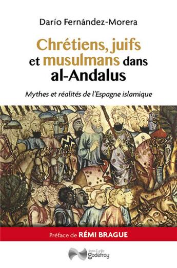 Couverture du livre « Chrétiens, juifs et musulmans dans al-Andalus ; mythes et réalités de l'Espagne islamique » de Dario Fernandez-Morera aux éditions Jean-cyrille Godefroy