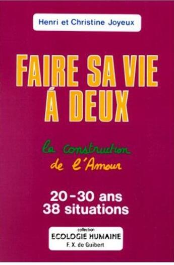 Couverture du livre « Faire sa vie à deux ; construction de l'amour » de Henri Joyeux aux éditions Francois-xavier De Guibert