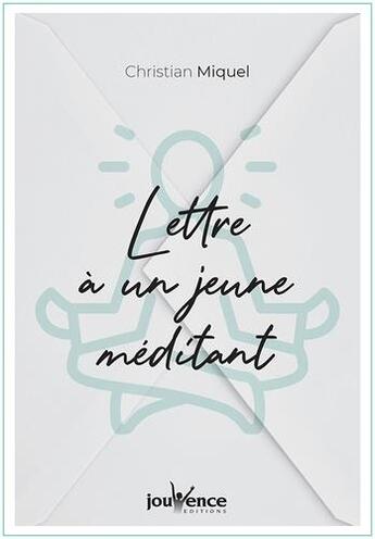 Couverture du livre « Lettre à un jeune méditant » de Christian Miquel aux éditions Jouvence