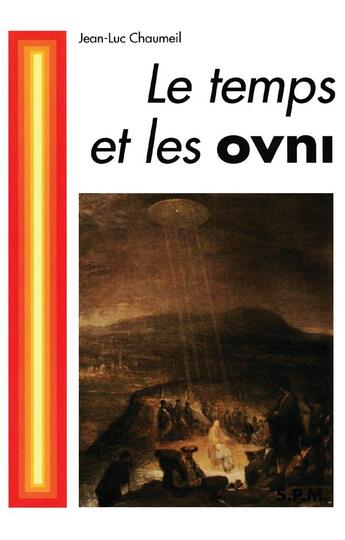 Couverture du livre « Le temps et les ovni » de Jean-Luc Chaumeil aux éditions Spm Lettrage