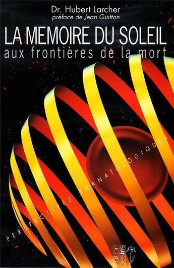 Couverture du livre « La mémoire du soleil aux frontières de la mort » de Hubert Larcher aux éditions Desiris