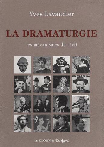 Couverture du livre « La dramaturgie ; les mécanismes du récit » de Yves Lavandier aux éditions Clown Et L'enfant
