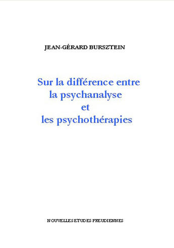 Couverture du livre « Sur la différence entre la psychanalyse et les psychothérapies » de Jean-Gerard Bursztein aux éditions Nouvelles Etudes Freudiennes