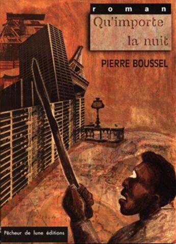 Couverture du livre « Qu'importe la nuit » de Pierre Boussel aux éditions Pecheur De Lune