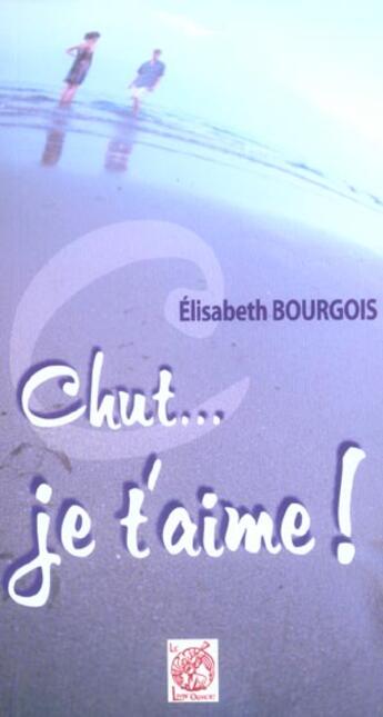 Couverture du livre « Chut... je t'aime ! » de Elisabeth Bourgois aux éditions Livre Ouvert