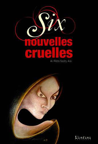 Couverture du livre « Six nouvelles cruelles » de Ali Reza Sadry Alai aux éditions Editions L'infini