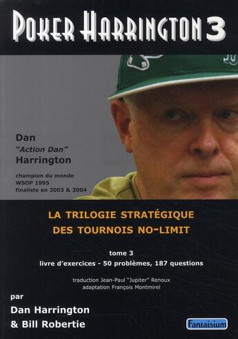 Couverture du livre « Poker Harrington 3 ; la trilogie stratégique des tournois no-limit » de Dan Harrington et Bill Robertie aux éditions Fantaisium