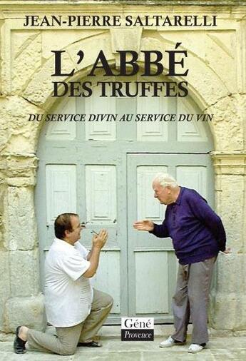 Couverture du livre « L'abbé des truffes ; du service divin au service du vin » de Jean-Pierre Saltarelli aux éditions Jean-marie Desbois - Geneprove