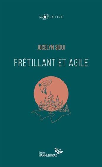 Couverture du livre « Frétillant et agile » de Jocelyn Sioui aux éditions Hannenorak