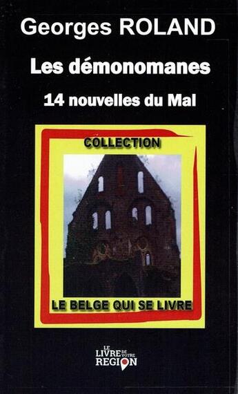 Couverture du livre « Les demonomanes - 14 nouvelles du mal » de Georges Roland aux éditions Le Livre De Votre Region