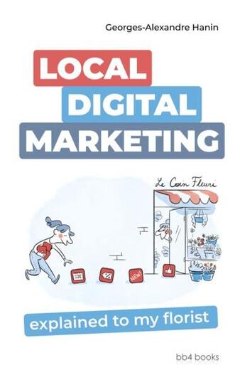 Couverture du livre « Local digital marketing explained to my florist » de Georges-Alexandre Hanin aux éditions Bb4 Books