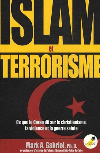 Couverture du livre « Islam et terrorisme ; ce que le Coran dit sur le christianisme, la violence et la guerre sainte » de Mark A. Gabriel aux éditions Ourania