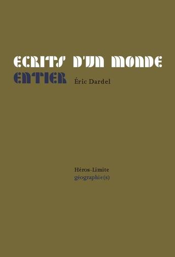 Couverture du livre « Écrits d'un monde entier » de Eric Dardel aux éditions Heros Limite