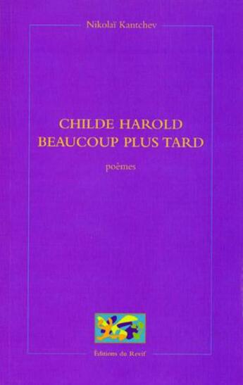 Couverture du livre « Childe harold beaucoup plus tard » de Nikolai Kantchev aux éditions Du Revif