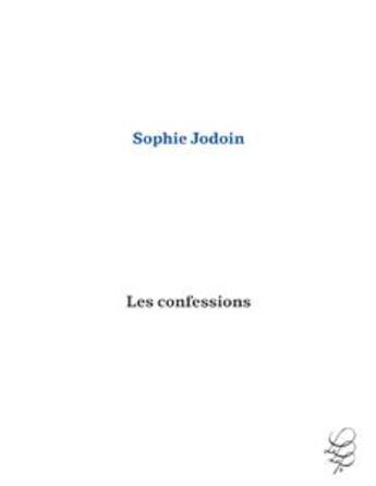 Couverture du livre « Les confessions » de Sophie Jodoin aux éditions Le Laps