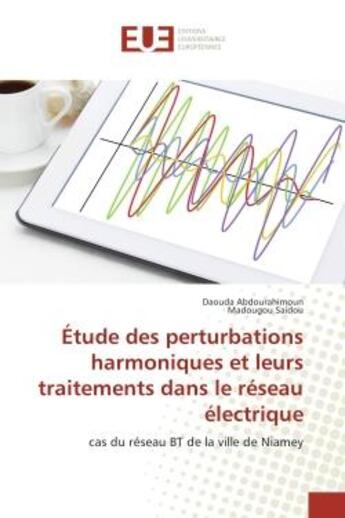 Couverture du livre « Etude des perturbations harmoniques et leurs traitements dans le reseau electrique : Cas du reseau BT de la ville de Niamey » de Daouda Abdourahimoun aux éditions Editions Universitaires Europeennes