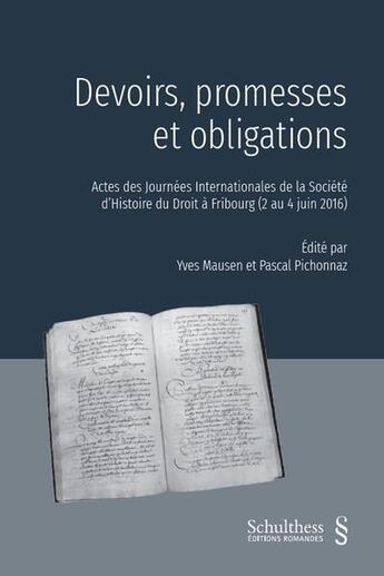 Couverture du livre « Devoirs, promesses et obligations ; actes des journées internationales de la Société d'Histoire du droit à Fribourg » de Pascal Pichonnaz et Yves Mausen et Collectif aux éditions Schulthess