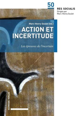 Couverture du livre « Action et incertitude. » de Marc-Henry Soulet aux éditions Schwabe