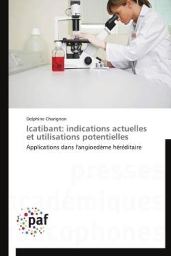 Couverture du livre « Icatibant: indications actuelles et utilisations potentielles - applications dans l'angioedeme hered » de Charignon Delphine aux éditions Presses Academiques Francophones