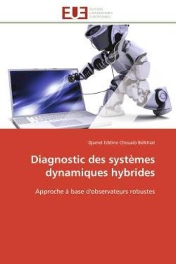 Couverture du livre « Diagnostic des systemes dynamiques hybrides - approche a base d'observateurs robustes » de Belkhiat D E C. aux éditions Editions Universitaires Europeennes