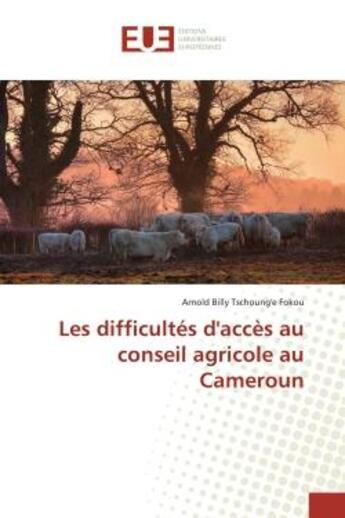 Couverture du livre « Les difficultes d'acces au conseil agricole au cameroun » de Billy Tschoung'E Fok aux éditions Editions Universitaires Europeennes