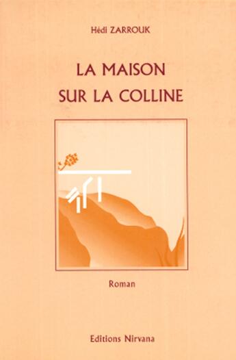 Couverture du livre « La maison sur la colline » de Hédi Zarrouk aux éditions Nirvana