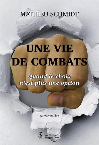 Couverture du livre « Une vie de combats - quand le choix n est plus une option » de Schmidt Mathieu aux éditions Sydney Laurent