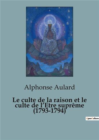 Couverture du livre « Le culte de la raison et le culte de l'être suprême (1793-1794) » de Aulard Alphonse aux éditions Shs Editions