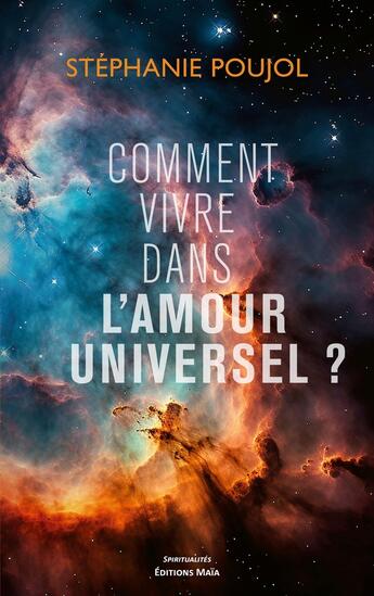 Couverture du livre « Comment vivre dans l'amour universel ? » de Stephanie Poujol aux éditions Editions Maia