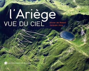 Couverture du livre « L'ariege vue du ciel » de Jany De Robert aux éditions Editions Du Refuge