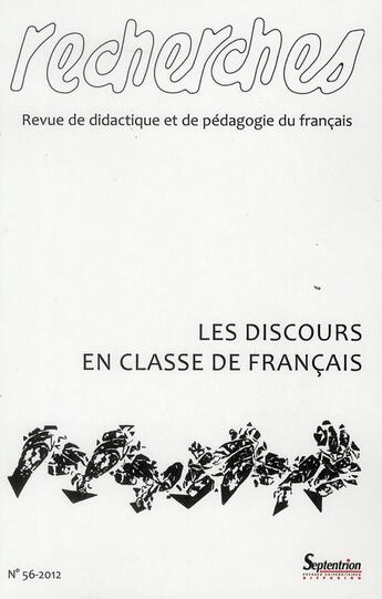 Couverture du livre « Recherches, n 56/1er semestre 2012 - les discours en classe de francais » de Pu Septentrion aux éditions Pu Du Septentrion