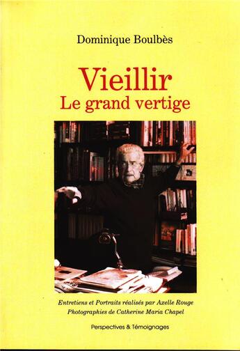 Couverture du livre « Vieillir, le grand vertige » de Boulbes Dominique aux éditions Phb Editions