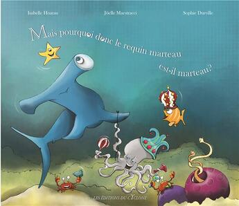 Couverture du livre « Mais pourquoi donc le Requin marteau est-il marteau ? » de Isabelle Hoarau et Sophie Durville et Joelle Maestracci aux éditions Editions Du Cyclone