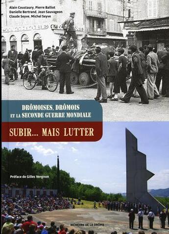 Couverture du livre « Subir... mais lutter : Drômoises et Drômois et la Seconde guerre mondiale » de Pierre Balliot et Alain Coustaury et Danielle Bertrand et Jean Sauvageon et Claude Seyve et Michel Seyve aux éditions Memoire De La Drome