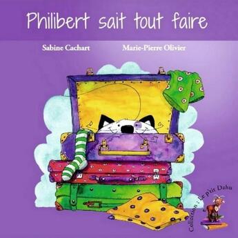 Couverture du livre « Philibert sait tout faire » de Marie-Pierre Olivier et Sabine Cachart aux éditions Les Editions Du Dahu