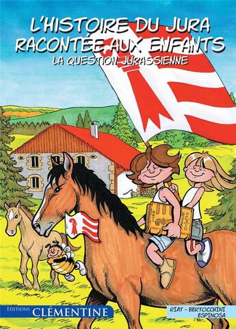 Couverture du livre « L'histoire de Jura racontée aux enfants ; la question Jurassienne » de Frederic Bertocchini et Michel Espinosa et Philippe Riat aux éditions Clementine