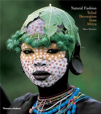 Couverture du livre « Natural fashion - tribal decoration from africa » de Hans Silvester aux éditions Thames & Hudson