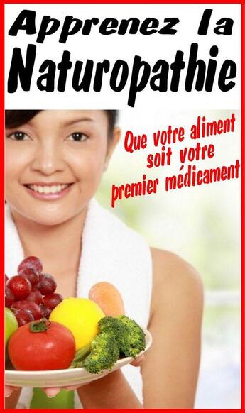 Couverture du livre « Apprenez la Naturopathie - Être en bonne santé par l'alimentation » de Alexis Delune aux éditions Editions Eslaria