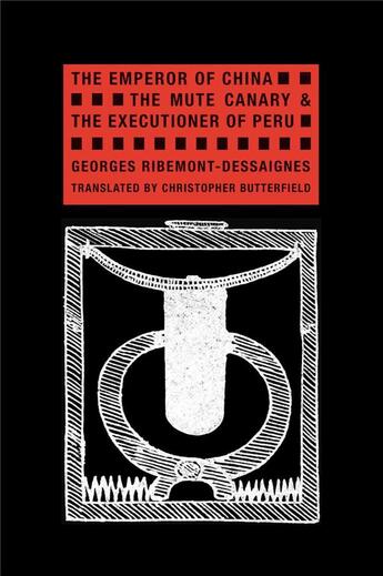 Couverture du livre « The emperor of china, the mute canary, and the executioner of Peru » de Georges Ribemont-Dessaignes aux éditions Wakefield Press