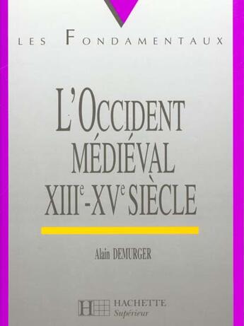 Couverture du livre « L'Occident Medieval Xiii Xv Siecle » de Alain Demurger aux éditions Hachette Education