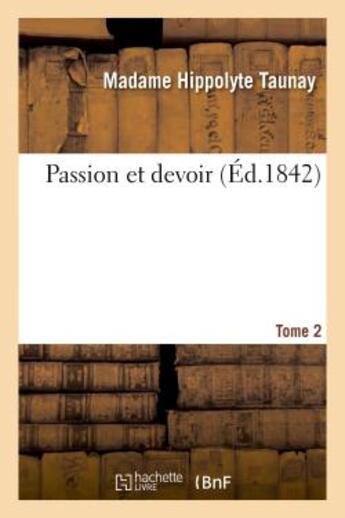 Couverture du livre « Passion et devoir. tome 2 » de Taunay M H. aux éditions Hachette Bnf