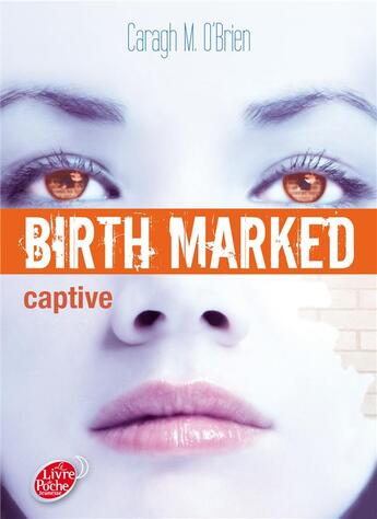 Couverture du livre « Birth marked t.3 ; captive » de Caragh M. O'Brien aux éditions Le Livre De Poche Jeunesse