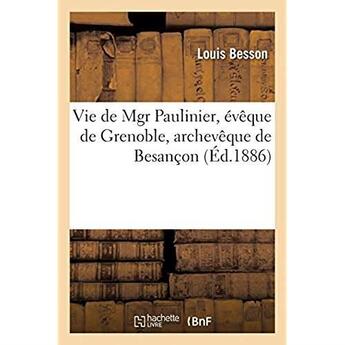 Couverture du livre « Vie de Mgr Paulinier, évêque de Grenoble, archevêque de Besançon » de Besson Louis aux éditions Hachette Bnf