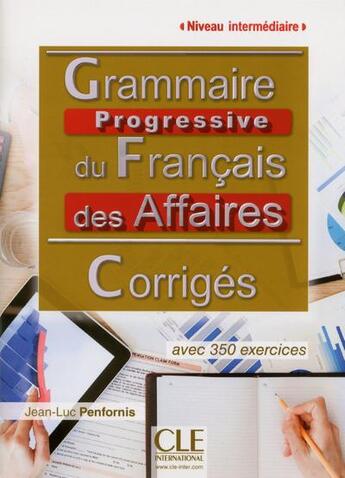 Couverture du livre « Corriges grammaire progressive du francais des affaires niveau intermediaire 2e edition » de Jean-Luc Penfornis aux éditions Cle International