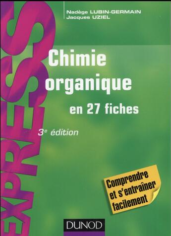 Couverture du livre « Chimie organique en 27 fiches (3e édition) » de Nadege Lubin-Germain et Jacques Uziel aux éditions Dunod