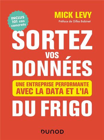 Couverture du livre « Sortez vos données du frigo ; une entreprise performante avec la data et l'IA » de Mick Levy aux éditions Dunod