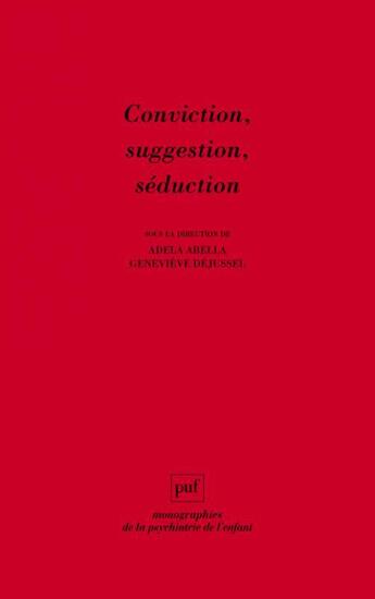 Couverture du livre « Conviction, suggestion, séduction » de Adela Abella et Genevieve Dejussel aux éditions Puf