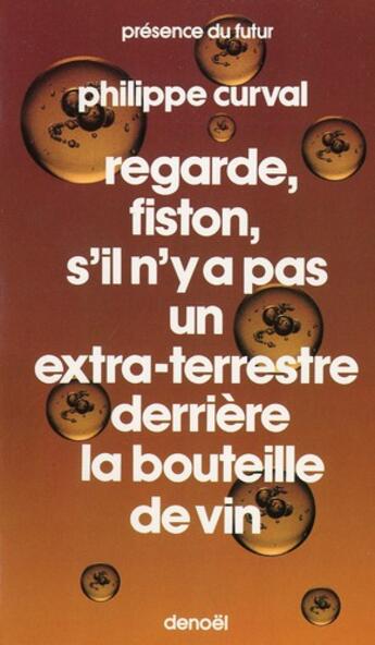 Couverture du livre « Regarde, fiston, s'il n'y a pas un extra-terrestre derriere la bouteille de vin » de Philippe Curval aux éditions Denoel