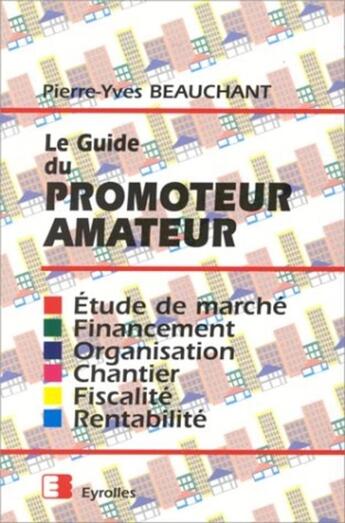 Couverture du livre « Le guide du promoteur amateur » de Beauchant aux éditions Eyrolles