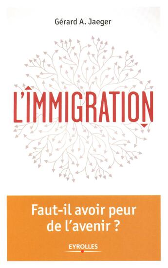 Couverture du livre « L'immigration ; faut il avoir peur de l'avenir » de Gerard A. Jaeger aux éditions Eyrolles